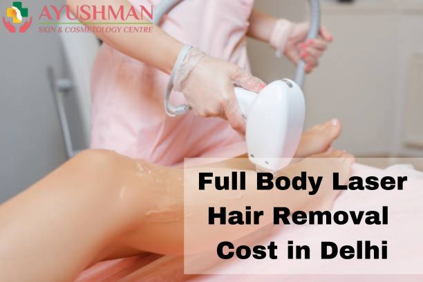 Full Body Laser Hair Removal Cost in Delhi