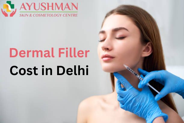 Dermal Filler Cost in Delhi