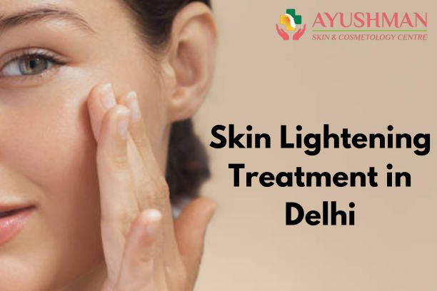 Skin Lightening Treatment in Delhi