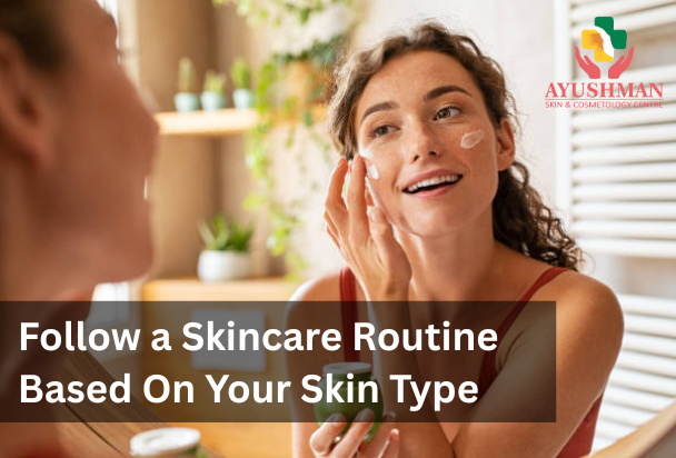 Skincare Routine Based On Your Skin Type