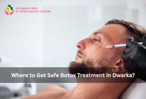 Where to Get Safe Botox Treatment in Dwarka?